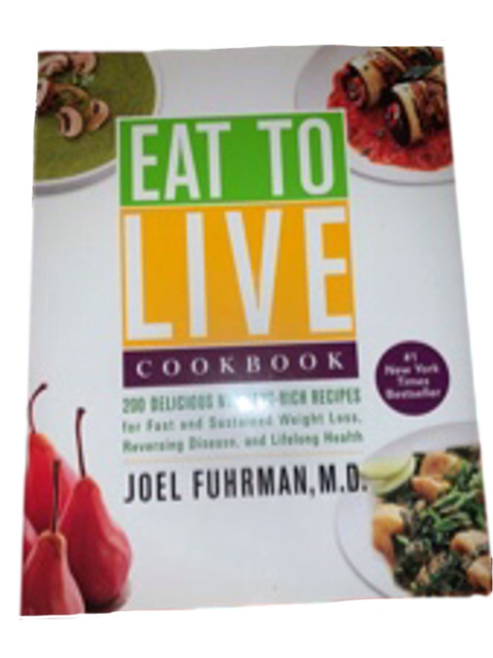 Eat to Live Cookbook by Joel Fuhrman, M.D. hardcover